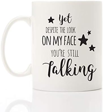 ספל קפה מקאי-ובכל זאת, למרות המבט על הפנים שלי, אתה עדיין מדבר, ספלי קפה של 11 עוז - מתנות מעוררות השראה