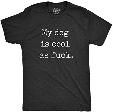 גברים הכלב שלי מגניב כמו F*CK חולצת חטיבת חיות מחמד מצחיקה חובב בעלי חיים מתנה טי מתנה כלב משוגע
