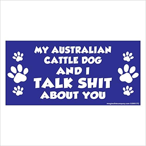 כלב הבקר האוסטרלי שלי ואני מדברים עליך חרא 2.75 איקס 5.75 מגנט מלבן